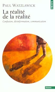 Realite de la realite. confusion, desinformation, communication (la)