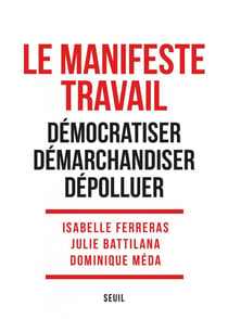 Le manifeste travail - démocratiser, démarchandiser, dépolluer
