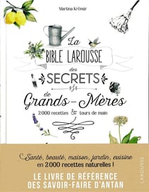 La bible Larousse des secrets de nos grands-mères - 2000 recettes & tours de main