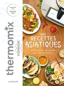 Mes recettes asiatiques avec Thermomix : 100 recettes de ramen, pad thaï, bao & cie !