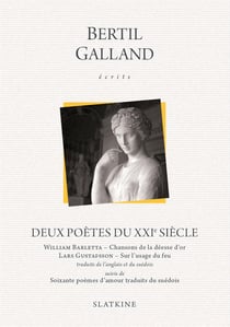 Deux poètes du XXIe siècle - William Barletta : chansons de la déesse d'or - Lars Gustafsson : sur l'usage du feu - soixante poèmes d'amour