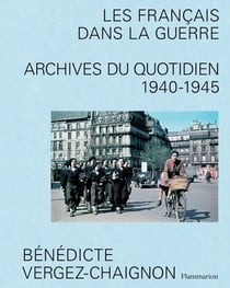 Les francais dans la guerre : Archives du quotidien, 1940-1945