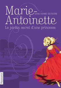 Marie-Antoinette Tome 1 - le jardin secret d'une princesse