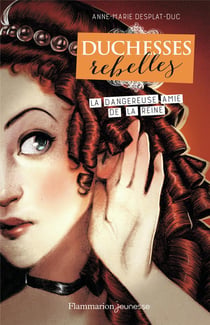 Duchesses rebelles Tome 2 : la dangereuse amie de la reine