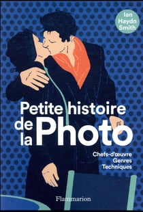 Petite histoire de la photo : chefs-d'oeuvre, genres, techniques