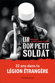 Un bon petit soldat - 22 ans dans la Légion étrangère