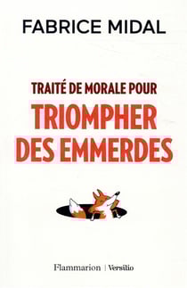 Traité de morale pour triompher des emmerdes