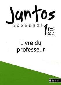 Juntos : espagnol - 1ères toutes séries - livre du professeur (édition 2007)