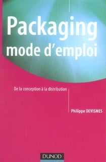 Packaging mode d'emploi - 2ème édition - De la conception à la distribution : De la conception à la distribution