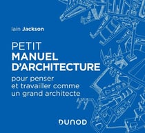 Petit manuel d'architecture - pour penser et travailler comme un grand architecte