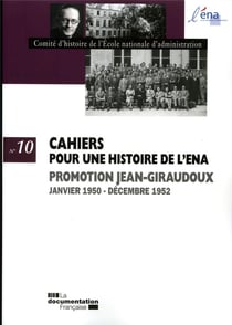 CAHIERS POUR UNE HISTOIRE DE L'ENA Tome 10 : promotion Jean Giraudoux - janvier 1950-décembre 1952