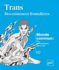 Monde commun : Des anthropologues dans la Cité n.7 : Trans : des existences frontalières
