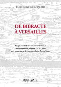 De bibracte à Versailles : voyage dans la forme urbaine en France de la Gaule romaine jusqu'au XVIIIème siècle, avec un aperçu sur la création urbaine des Amériques