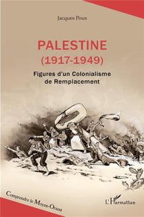 Palestine (1917-1949) : Figures d'un Colonialisme de Remplacement