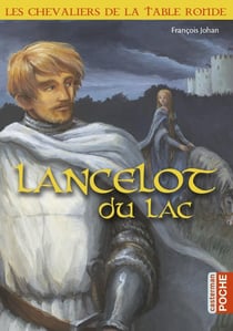 Les chevaliers de la Table ronde - Lancelot du lac