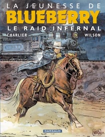 La jeunesse de Blueberry Tome 6 : le raid infernal