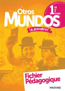 Otros Mundos ¡A descubrir! : espagnol - 1re - A2 + B1 - livre du profersseur