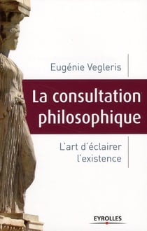 La consultation philosophique - l'art d'éclairer l'existence
