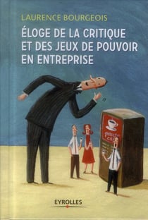 Éloge de la critique et des jeux de pouvoir en entreprise