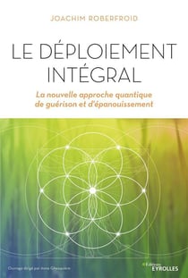 Le déploiement intégral - la nouvelle approche quantique de guérison et d'épanouissement