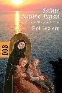Sainte Jeanne Jugan - tendresse de Dieu pour la terre
