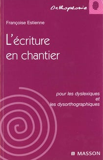 L'ecriture en chantier pour les dyslexiques et les dysorthographiques
