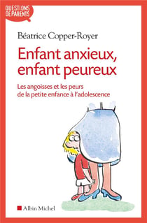 Enfant anxieux, enfant peureux - les angoisses et les peurs de la petite enfance à l'adolescence