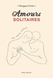Amours solitaires - une petite éternité
