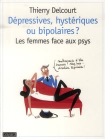Depressives, hystériques ou bipolaires - les femmes face aux psys