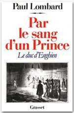 Par le sang d'un prince - le duc d'Enghien