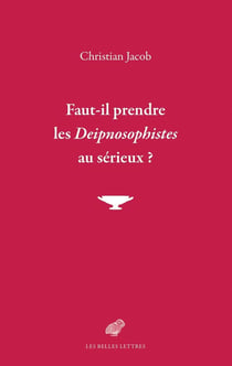 Faut-il prendre les deipnosophistes au serieux ?