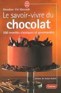 Le savoir vivre du chocolat - 100 recettes classiques et gourmandes