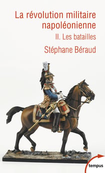 La révolution militaire napoléonienne Tome 2 - les batailles