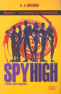 Spy high l'école des espions t.1 - la fabrique de Frankenstein