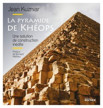 La pyramide de Khéops - une solution de construction inédite