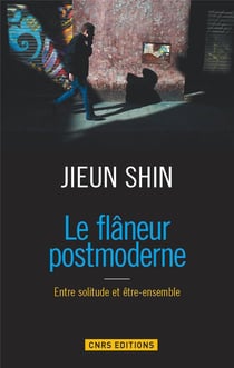 Le flâneur postmoderne - entre solitude et être-ensemble