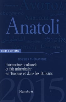 Revue anatoli n.6 - patrimoines culturels et fait minoritaire en turquie et dans les balkans