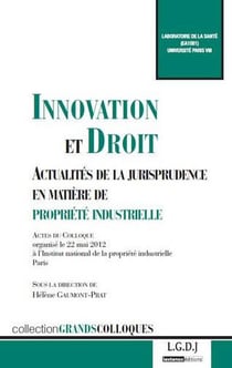 Innovation et droit - actualités de la jurisprudence en matière de propriété industrielle