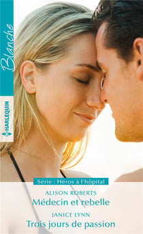 Héros à l'hôpital Tome 1. - médecin et rebelle - trois jours de passion