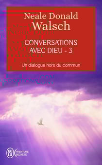 Conversations avec Dieu Tome 3 - un dialogue hors du commun