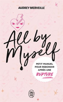 All by myself - petit manuel pour rebondir après une rupture
