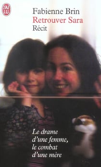 Retrouver sara - le drame d'une femme, le combat d'une mere