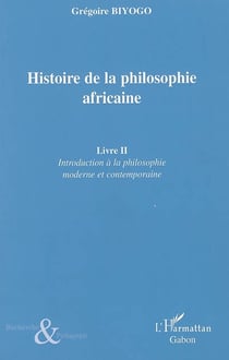 Histoire de la philosophie africaine Tome 2 - introduction à la philosophie moderne et contemporaine