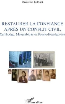 Restaurer la confiance aprés un conflit civil - Cambodge, Mozambique et Bosnie-Herzégovine