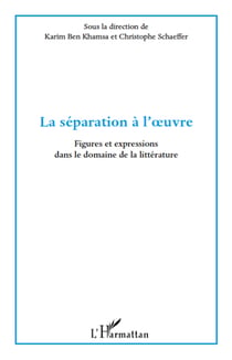 La séparation à l'oeuvre - figures et expressions dans le domaine de la littérature
