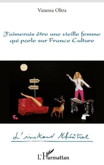 J'aimerais être une vieille femme qui parle sur france culture