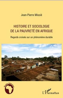 Histoire et sociologie de la pauvreté en afrique - regards croisés sur un phénomène durable