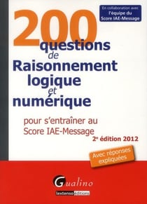 200 questions de raisonnement logique et numérique pour s'entraîner au score iae-message (2e édition)