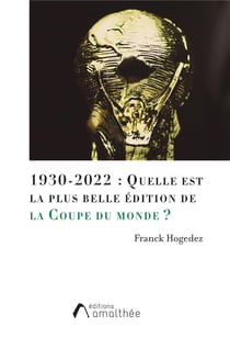 1930-2022 : quelle est la plus belle édition de la Coupe du monde ?