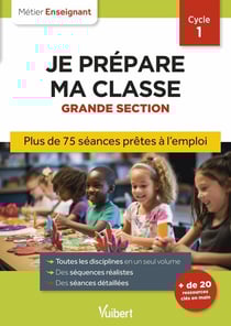 Métier enseignant : Professeur des écoles - Je prépare ma classe de Grande Section - Cycle 1 : Séances prêtes à l'emploi pour la GS